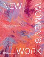 New Women's Work: Reimagining Feminine Craft in Contemporary Art 1922754889 Book Cover