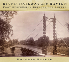 River, Railway and Ravine: Foot Suspension Bridges for Empire 0750962135 Book Cover