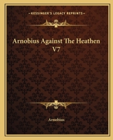 Arnobius Against The Heathen V7 141910764X Book Cover