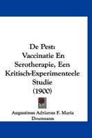 De Pest: Vaccinatie En Serotherapie, Een Kritisch-Experimenteele Studie (1900) 1160407614 Book Cover