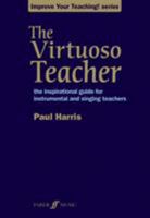 The Virtuoso Teacher: the inspirational guide for instrumental and singing teachers (Improve your teaching!) 057153676X Book Cover