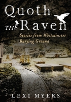 Quoth the Raven: Stories from Westminster Burying Ground (Buried America) 1625451652 Book Cover