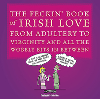 The Feckin' Book of Irish Love: from Adultery to Virginity and All the Wobbly Bits in Between 1847170994 Book Cover