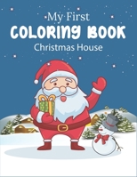 My First Christmas House Coloring Book: Christmas Coloring Book with Christmas Trees, Santa Claus, Reindeer, Snowman, and More! B08KSKSR8W Book Cover