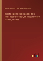 Ruperto el pobre diablo: parodia de la ópera Roberto el diablo, en un acto y cuatro cuadros, en verso 3368036610 Book Cover