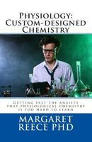 Physiology: Custom-Designed Chemistry, Getting past the anxiety that physiological chemistry is too hard to learn (What is physiology?) 1482326612 Book Cover