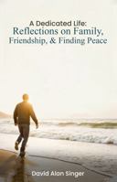 A Dedicated Life: Reflections on Family, Friendship, and Finding Peace 1967623082 Book Cover