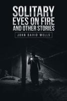 Solitary Eyes on Fire and Other Stories 1532044607 Book Cover