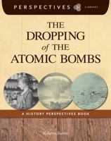 The Dropping of the Atomic Bombs: A History Perspectives Book 1624316654 Book Cover