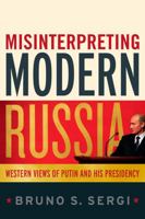 Misinterpreting Modern Russia: Western Views of Putin and His Presidency 1441106790 Book Cover