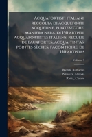 Acquafortisti italiani; reccolta di acqueforti, acquetine, puntesecche, maniera nera, di 150 artisti. Acquafortistes italiens; recueil de eauxfortes, ... noire, de 150 artistes (Italian Edition) 1024166333 Book Cover