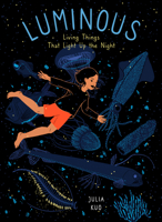 Luminous: Living Things That Light Up the Night 1771648880 Book Cover