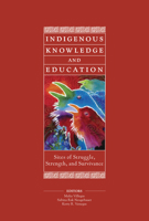 Indigenous Knowledge And Education: Sites of Struggle, Strength, and Survivance 0916690482 Book Cover