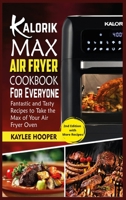 Kalorik Maxx Air Fryer Cookbook for Everyone: Fantastic and Tasty Recipes to Take the Max of Your Air Fryer Oven 1802118101 Book Cover