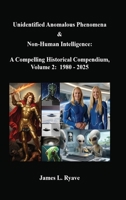 Unidentified Anomalous Phenomena & Non-Human Intelligence: a Compelling Historical Compendium, Volume 2, 1980 - 2025 1953341314 Book Cover