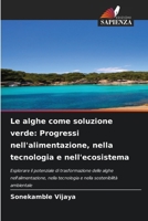 Le alghe come soluzione verde: Progressi nell'alimentazione, nella tecnologia e nell'ecosistema (Italian Edition) 6208748402 Book Cover