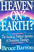 Heaven on Earth?: The Social and Political Agendas of Dominion Theology 0310536111 Book Cover