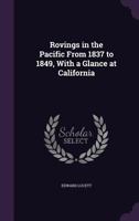 Rovings in the Pacific, from 1837 to 1849: With a Glance at California, by a Merchant Long Resident at Tahiti [E. Lucatt]. 1018054057 Book Cover