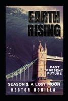 Earth Rising: Past, Present, Future -: Season 2 - A Lost Moon B0C5KVPSBX Book Cover