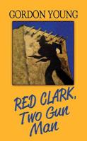 Red Clark, Two-Gun Man 1643583735 Book Cover
