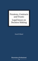 Pensions, Contracts and Trusts: Legal Issues on Decision Making: Proper Purposes, Relevant Factors and Perversity; Applying Braganza 1526511835 Book Cover