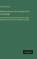 Plaies du larynx, de la trachée et de l'oesophage: Leurs conséquences, leur traitement. Thèse présentée à la Faculté de médecine de Paris (French Edition) 3388158207 Book Cover
