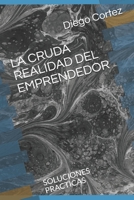 La Cruda Realidad del Emprendedor: Soluciones Practicas B088BLJN76 Book Cover