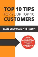 Top 10 Tips For Your Top 10 Customers 1789554381 Book Cover