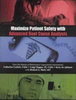 Maximize Patient Safety With Advanced Root Cause Analysis 1578393485 Book Cover