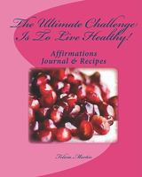 The Ultimate Challenge Is To Live Healthy! 143824648X Book Cover