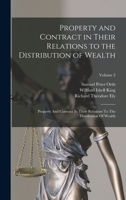 Property and Contract in Their Relations to the Distribution of Wealth: Property And Contract In Their Relations To The Distribution Of Wealth; Volume 2 1240070055 Book Cover