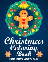 Christmas Coloring Book for Kids Ages 8-12: Funny Coloring Book with Cute Holiday Animals and Relaxing Christmas Scenes 1698600798 Book Cover