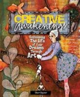 Creative Awakenings: Envisioning the Life of Your Dreams Through Art 160061115X Book Cover