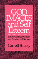 God Images and Self Esteem: Empowering Women in a Patriarchal Society 0664251994 Book Cover