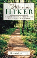 Afternoon Hiker: A Guide to Casual Hikes in the Great Smoky Mountains 0692020462 Book Cover
