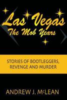 Las Vegas the Mob Years: Stories of Bootleggers, Revenge and Murder 0965849996 Book Cover