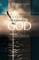 Building a Relationship with God and with Others: A Book of Devotion and Prayerful Reflections 1466927151 Book Cover