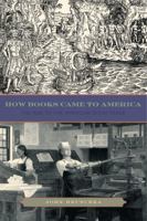 How Books Came to America: The Rise of the American Book Trade 0271050829 Book Cover