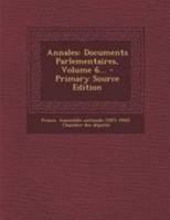 Annales: Documents Parlementaires, Volume 6... - Primary Source Edition 0341379964 Book Cover