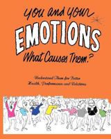 You and Your Emotions: What Causes Them? 1456334999 Book Cover