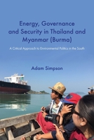 Energy, Governance and Security in Thailand and Myanmar (Burma): A Critical Approach to Environmental Politics in the South 0367605430 Book Cover