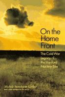 On the Home Front: The Cold War Legacy of the Hanford Nuclear Site 0803259956 Book Cover