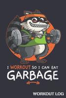 I Workout So I Can Eat Garbage Workout Log: Raccoon Track Weightlifting Reps and Exercise Sets 1070957321 Book Cover