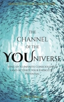 The Channel of the YOUniverse: Sync up with Infinite Consciousness and Activate Your Energetic Potential 1088126553 Book Cover