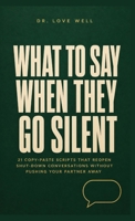 What to Say When They Go Silent: 21 Copy-Paste Scripts That Reopen Shut-Down Conversations Without Pushing Your Partner Away B0H3N6DS5H Book Cover