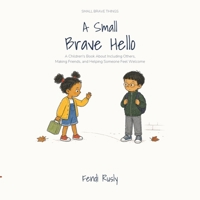 A Small Brave Hello: A Children’s Book About Including Others, Making Friends, and Helping Someone Feel Welcome B0HCLT95T1 Book Cover
