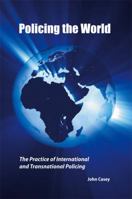 Policing the World: The Practice of International and Transnational Policing 1594604258 Book Cover