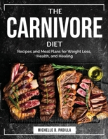 The Carnivore Diet: Recipes and Meal Plans for Weight Loss, Health, and Healing 1804384240 Book Cover
