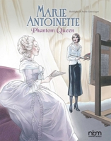 Marie Antoinette, Phantom Queen 1681120291 Book Cover