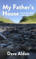 My Father's House: How to Be a Dad, Written By a Son 1547292644 Book Cover